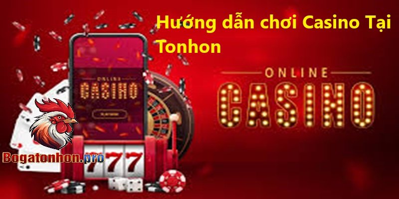 Hướng dẫn chơi Casino Tonhon Hướng dẫn chơi Casino Tonhon