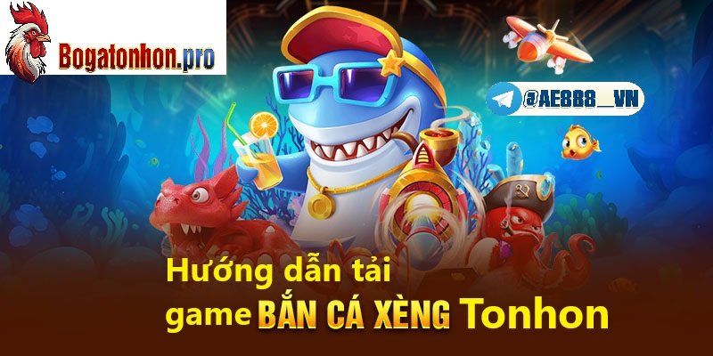 Hướng dẫn tải game bắn cá xèng Tonhon