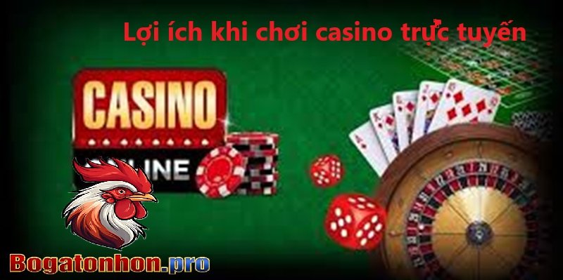 Lợi ích khi chơi Casino trực tuyến Lợi ích khi chơi Casino trực tuyến