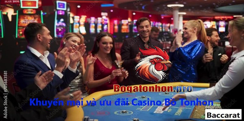 Khuyến mại và ưu đãi khi tham gia Casino Tonhon